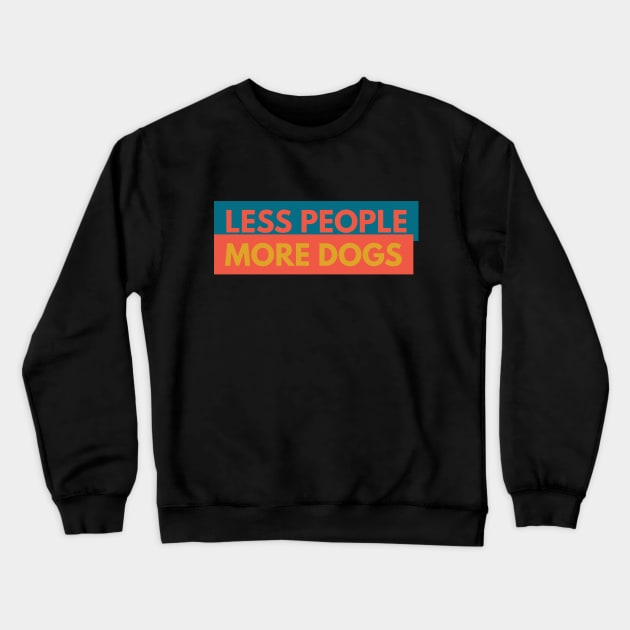 Less People More Dogs Crewneck Sweatshirt by Boga